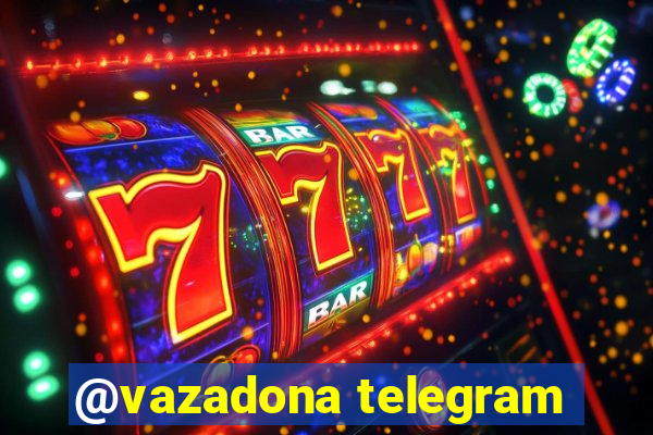 @vazadona telegram